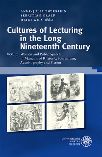 Cultures of Lecturing in the Long Nineteenth Century Women and Public Speech in Manuals of Rhetoric, Journalism, Autobiography and Fiction