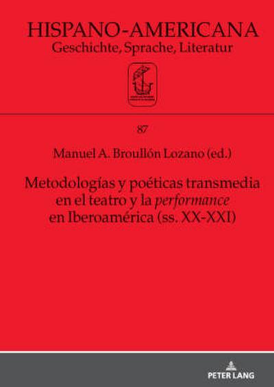 Metodologías y poéticas transmedia en el teatro y la performance en Iberoamérica (ss. XX-XXI)