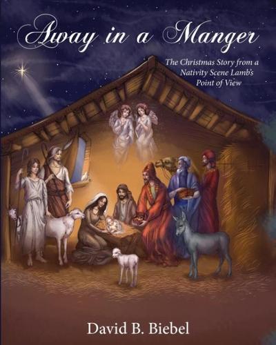 Away in a Manger (Revised-8x10 edition): The Christmas Story from a Nativity Scene Lamb’s Point of View