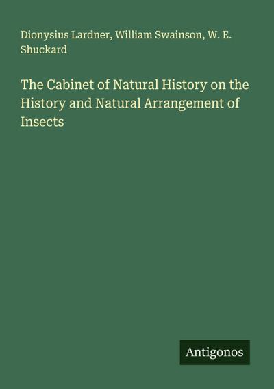 The Cabinet of Natural History on the History and Natural Arrangement of Insects