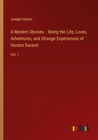 A Modern Ulysses. : Being the Life, Loves, Adventures, and Strange Experiences of Horace Durand.