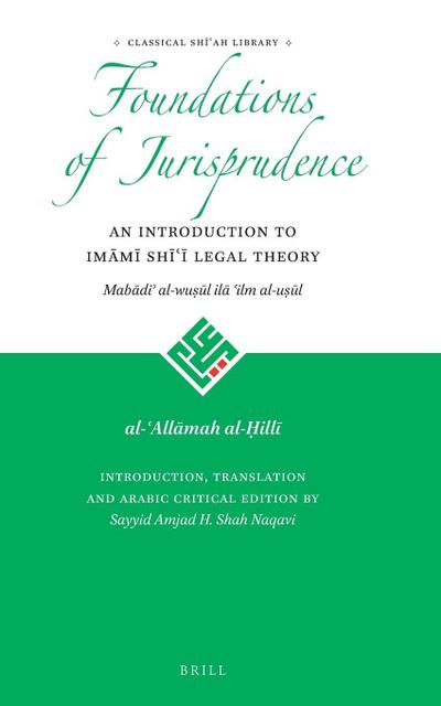 Foundations of Jurisprudence - An Introduction to Im&#257;m&#299; Sh&#299;&#703;&#299; Legal Theory