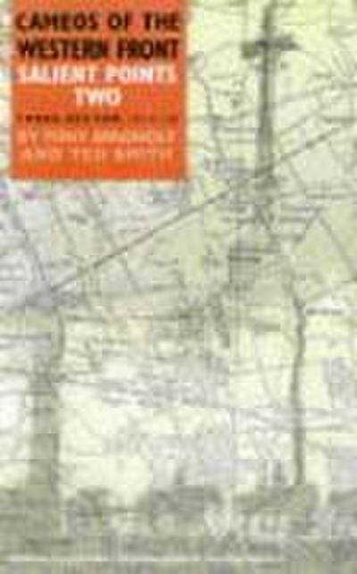 Salient Points Two Cameos of the Western Front Ypres Sector 1914-18