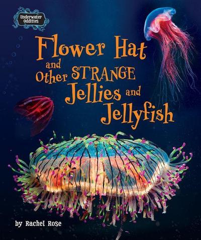 Flower Hat and Other Strange Jellies and Jellyfish