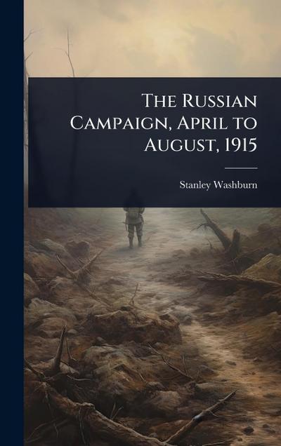 The Russian Campaign, April to August, 1915