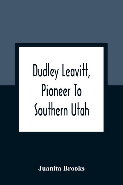 Dudley Leavitt, Pioneer To Southern Utah