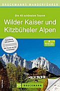 Bruckmanns Wanderführer Wilder Kaiser und Kitzbüheler Alpen: Die 40 schönsten Touren. Mit GPS-Daten zum Download