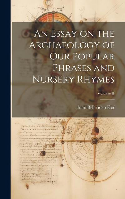 An Essay on the Archaeology of Our Popular Phrases and Nursery Rhymes; Volume II