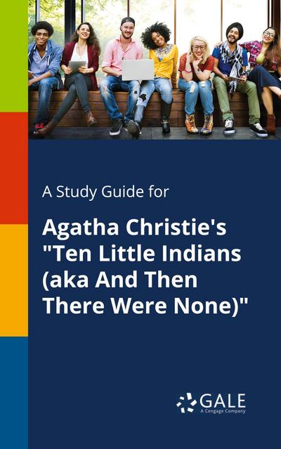 A Study Guide for Agatha Christie’s "Ten Little Indians (aka And Then There Were None)"