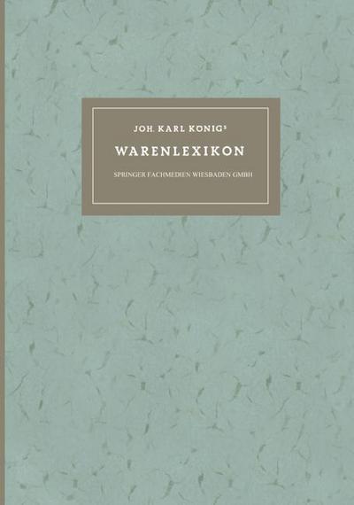 Joh. Karl Königs Warenlexikon für den Verkehr mit Drogen und Chemikalien