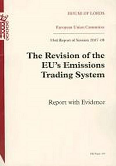 Revision of the Eu’s Emission Trading System: 33rd Report of Session 2007-08 Report with Evidence: House of Lords Paper 197 Session 2008-09