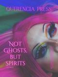 Not Ghosts, But Spirits III