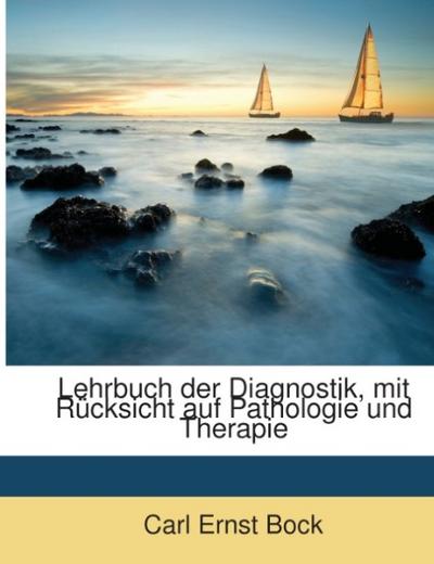 Lehrbuch der Diagnostik, mit Rücksicht auf Pathologie und Therapie