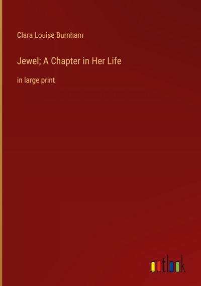 Jewel; A Chapter in Her Life