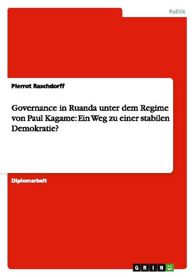 Governance in Ruanda unter dem Regime von Paul Kagame: Ein Weg zu einer stabilen Demokratie?