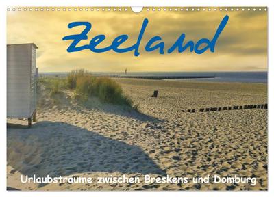 Zeeland - Urlaubsträume zwischen Breskens und Domburg (Wandkalender 2026 DIN A3 quer), CALVENDO Monatskalender