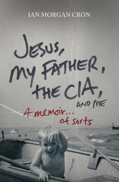 Jesus, My Father, the Cia, and Me