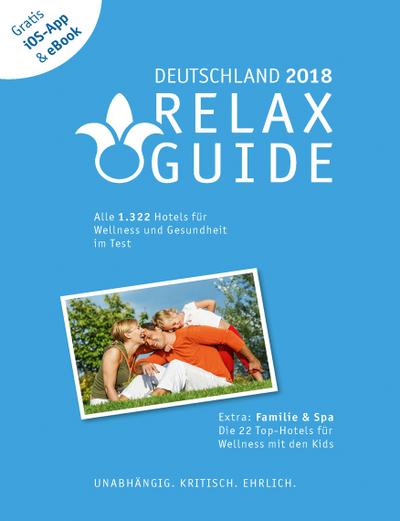 RELAX Guide 2018 Deutschland, kritisch getestet: alle Wellness- und Gesundheitshotels. PLUS: Familie & Spa: die 35 Top-Hotels: Der kritische Wellnesshotelführer, GRATIS: Foto iOS-App & eBook