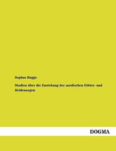 Studien über die Enstehung der nordischen Götter- und Heldensagen