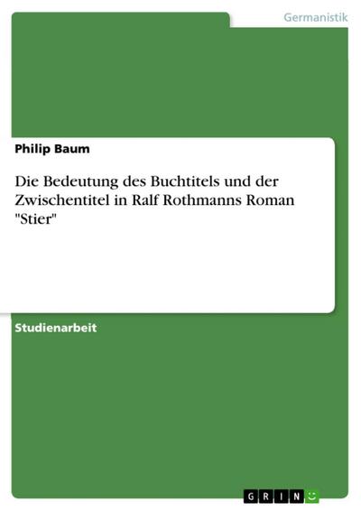Die Bedeutung des Buchtitels und der Zwischentitel in Ralf Rothmanns Roman "Stier"