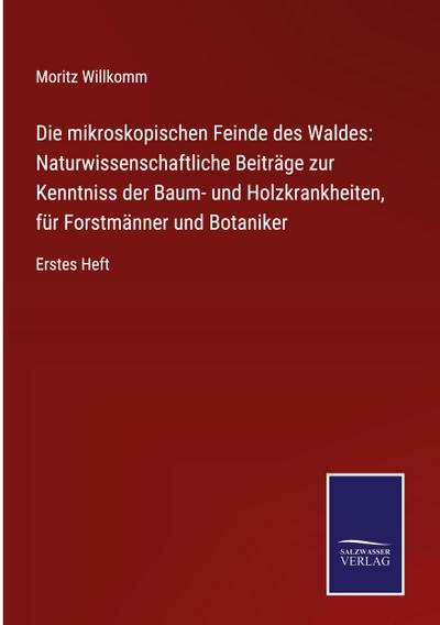 Die mikroskopischen Feinde des Waldes: Naturwissenschaftliche Beiträge zur Kenntniss der Baum- und Holzkrankheiten, für Forstmänner und Botaniker