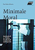 Minimale Moral: Streitschrift zu Politik, Gesellschaft und Sprache