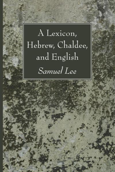 A Lexicon, Hebrew, Chaldee, and English