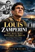 Louis Zamperini: The Man Who Refused To Break.