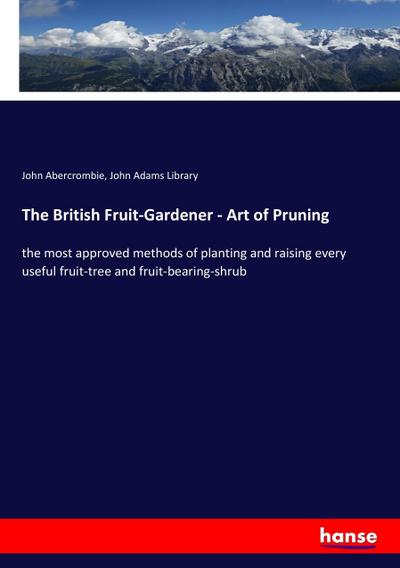 The British Fruit-Gardener - Art of Pruning