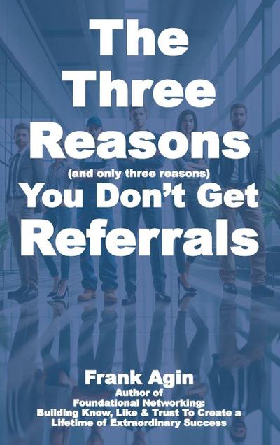 The Three Reasons You Don’t Get Referrals