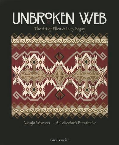 Unbroken Web: The Art of Ellen & Lucy Begay: Navajo Weavers - A Collector’s Perspective