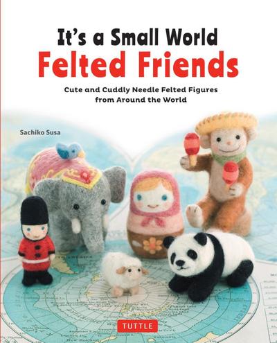 It’s a Small World Felted Friends