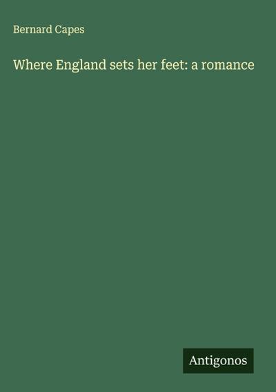 Where England sets her feet: a romance