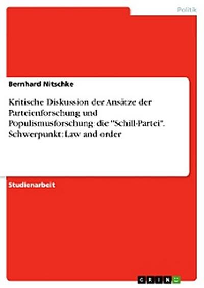 Kritische Diskussion der Ansätze der Parteienforschung und Populismusforschung: die "Schill-Partei". Schwerpunkt: Law and order