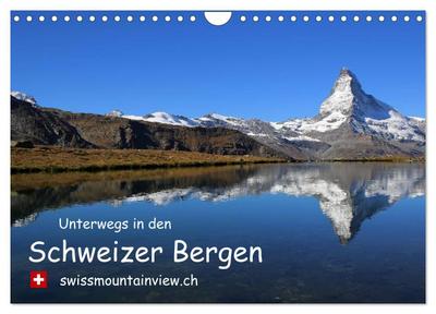 Unterwegs in den Schweizer Bergen - swissmountainview.ch (Wandkalender 2024 DIN A4 quer), CALVENDO Monatskalender