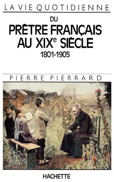 La Vie quotidienne du prêtre français au XIXe siècle 1801-1905