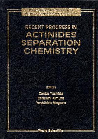 Recent Progress in Actinides Separation Chemistry - Proceedings of the Workshop on Actinides Solution Chemistry, Wasc ’94