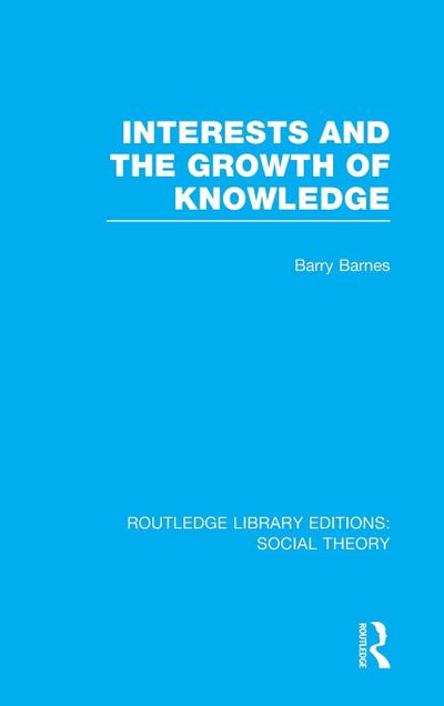 Interests and the Growth of Knowledge (RLE Social Theory)