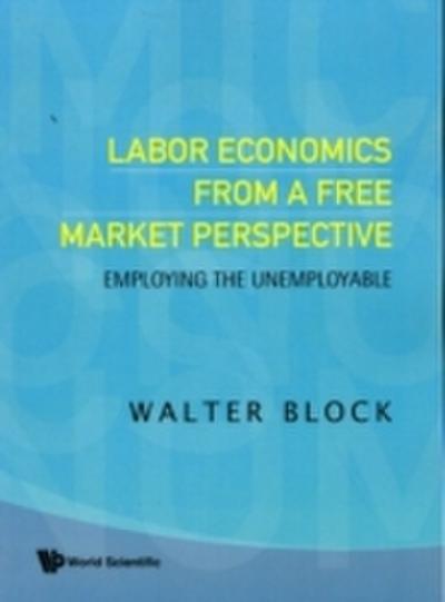 Labor Economics From A Free Market Perspective: Employing The Unemployable