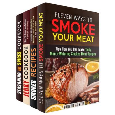 Smoke Your Meat: Mouthwatering Smoked Meat Recipes, Jerky Cookbook and Spice Mixes for Your Best Barbecue (Real BBQ & Smoker Recipes)