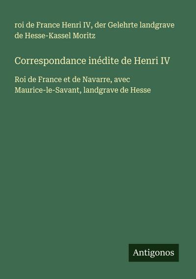 Correspondance inédite de Henri IV