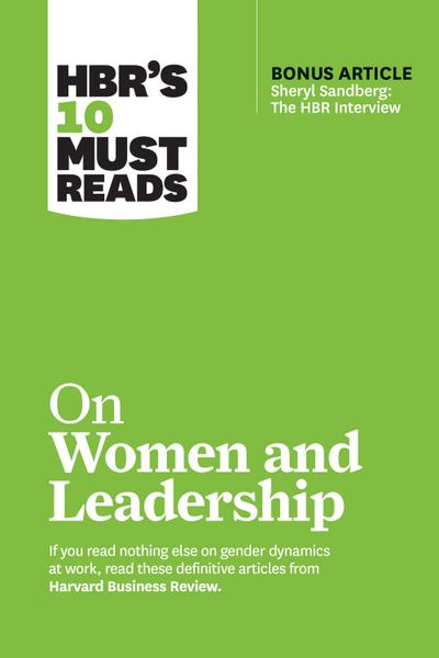 HBR’s 10 Must Reads on Women and Leadership (with bonus article "Sheryl Sandberg: The HBR Interview")