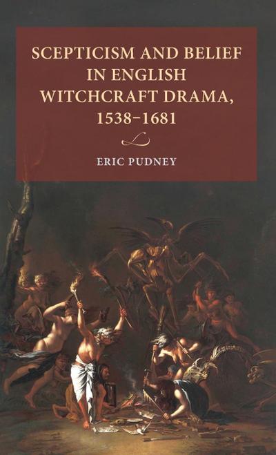 Scepticism and belief in English witchcraft drama, 1538-1681