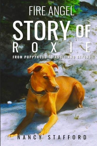 Fire Angel Story of Roxie: From Puppyhood to Adult and Beyond