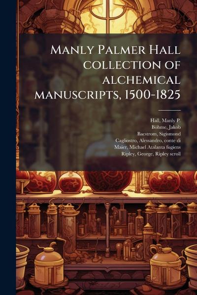 Manly Palmer Hall collection of alchemical manuscripts, 1500-1825