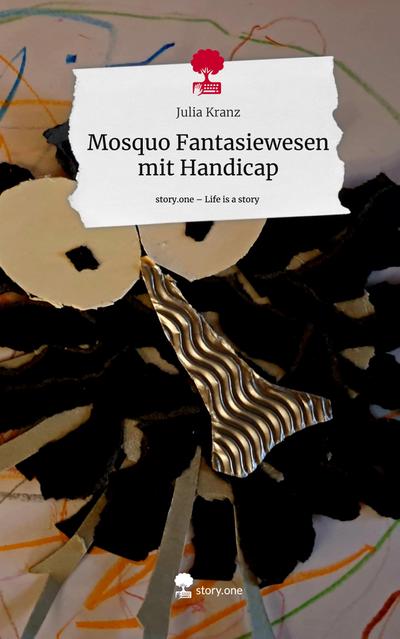 Mosquo Fantasiewesen mit Handicap. Life is a Story - story.one