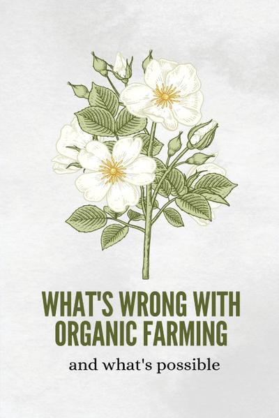 Miya, C: What’s wrong with organic farming and what’s possib