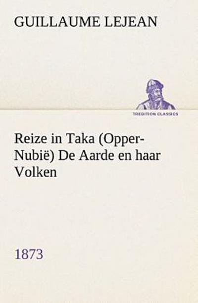Reize in Taka (Opper-Nubië) De Aarde en haar Volken, 1873