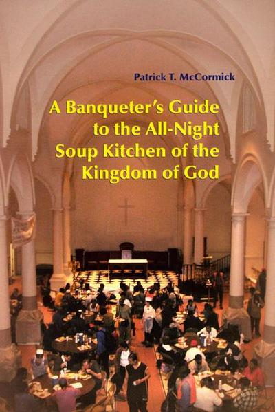 A Banqueter’s Guide to the All-Night Soup Kitchen of the Kingdom of God