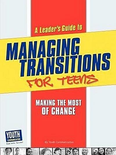 A Leader’s Guide to Managing Transitions for Teens: Making the Most of Change